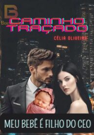 Caminho Tracado – Meu bebe e filho do CEO